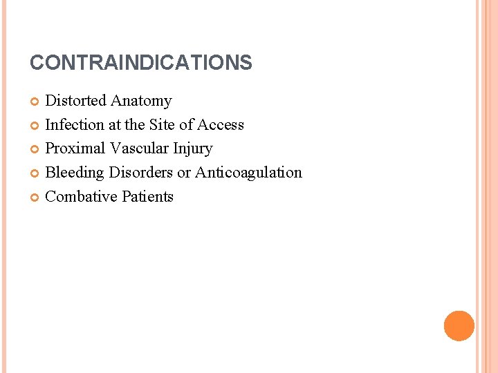 CONTRAINDICATIONS Distorted Anatomy Infection at the Site of Access Proximal Vascular Injury Bleeding Disorders