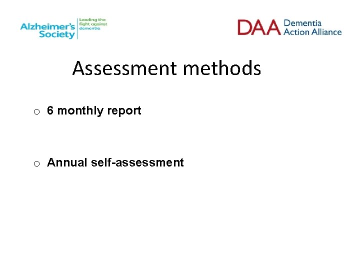 Assessment methods o 6 monthly report o Annual self-assessment 