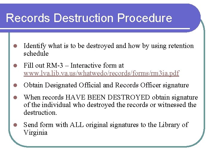 Records Destruction Procedure l Identify what is to be destroyed and how by using