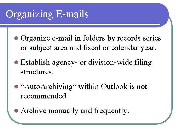 Organizing E-mails l Organize e-mail in folders by records series or subject area and