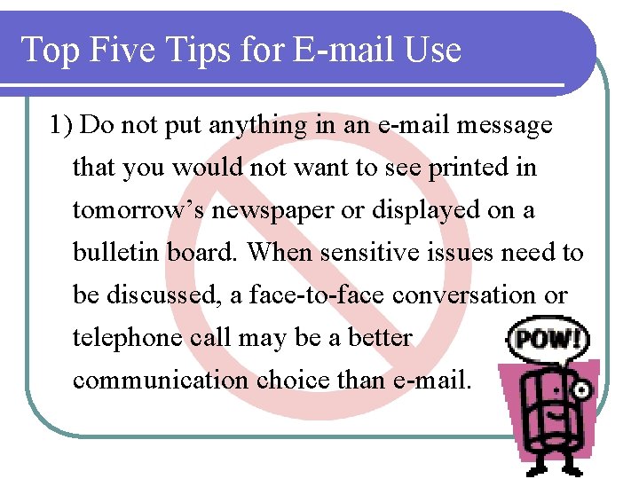 Top Five Tips for E-mail Use 1) Do not put anything in an e-mail