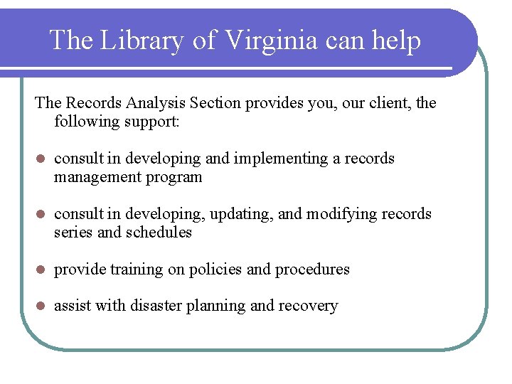 The Library of Virginia can help The Records Analysis Section provides you, our client,