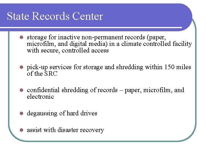 State Records Center l storage for inactive non-permanent records (paper, microfilm, and digital media)