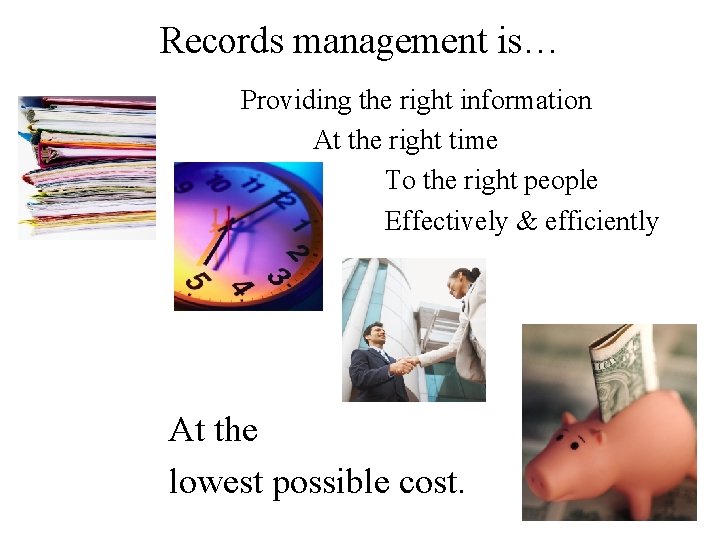 Records management is… Providing the right information At the right time To the right