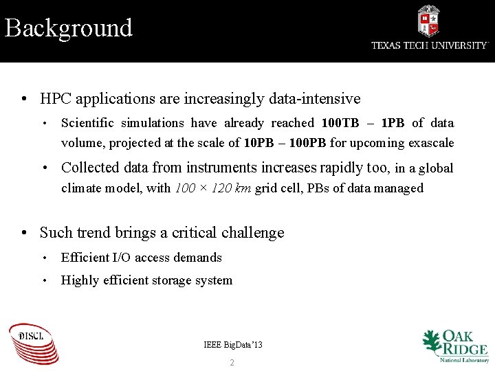 Background • HPC applications are increasingly data-intensive • Scientific simulations have already reached 100
