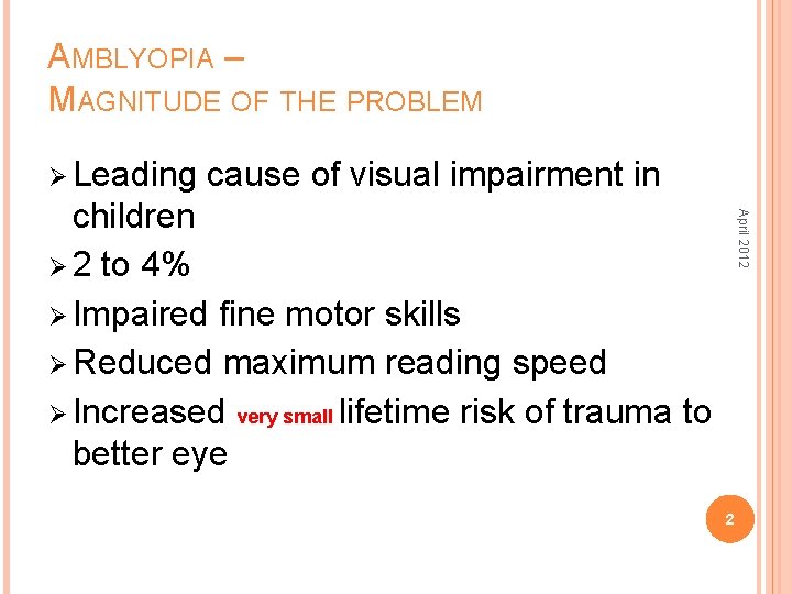 AMBLYOPIA – MAGNITUDE OF THE PROBLEM Ø Leading cause of visual impairment in April