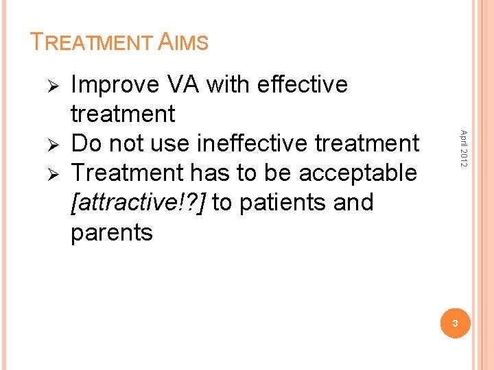TREATMENT AIMS Ø Ø April 2012 Ø Improve VA with effective treatment Do not