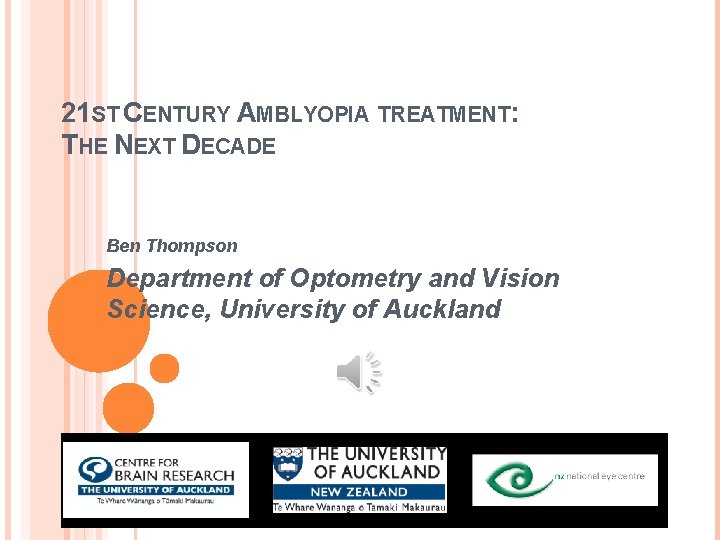 21 ST CENTURY AMBLYOPIA TREATMENT: THE NEXT DECADE Ben Thompson Department of Optometry and