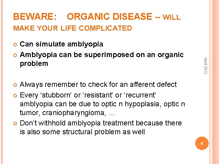 BEWARE: ORGANIC DISEASE – WILL MAKE YOUR LIFE COMPLICATED Can simulate amblyopia Amblyopia can