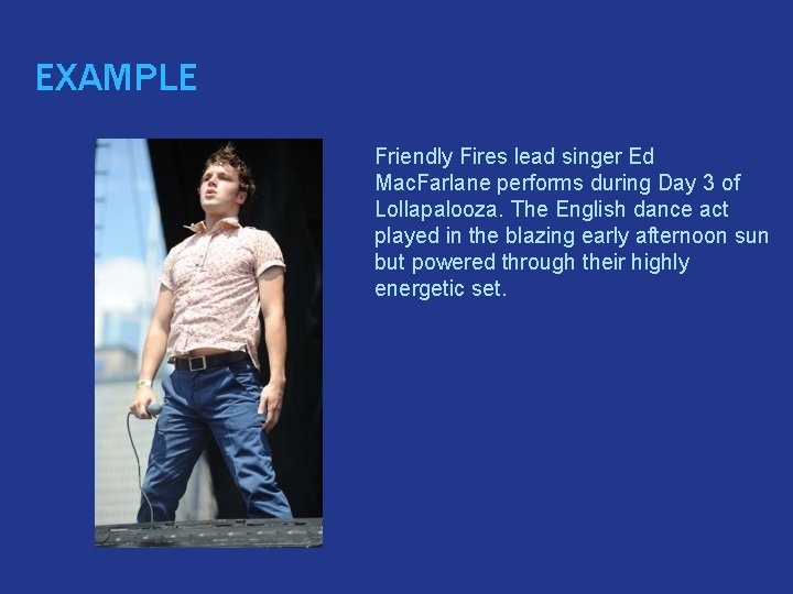 EXAMPLE � Friendly Fires lead singer Ed Mac. Farlane performs during Day 3 of