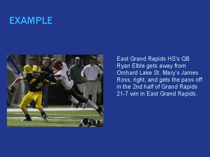 EXAMPLE � East Grand Rapids HS's QB Ryan Elble gets away from Orchard Lake