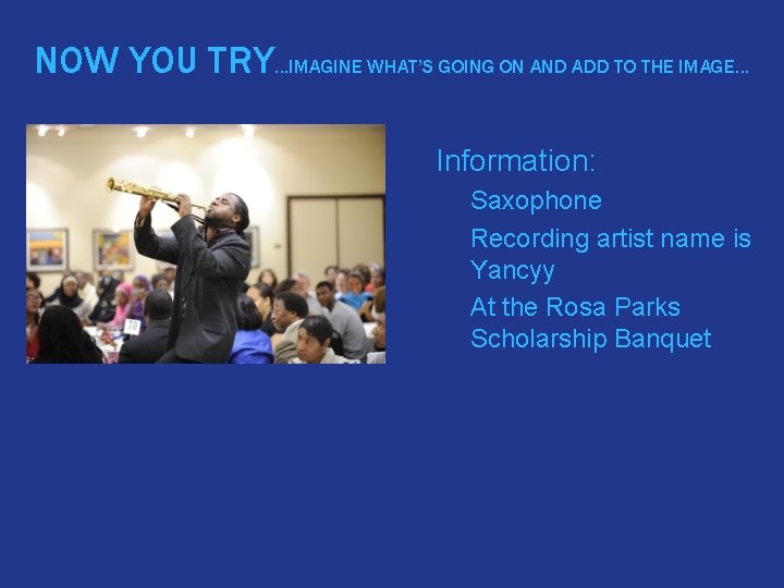 NOW YOU TRY…IMAGINE WHAT’S GOING ON AND ADD TO THE IMAGE… � Information: Saxophone