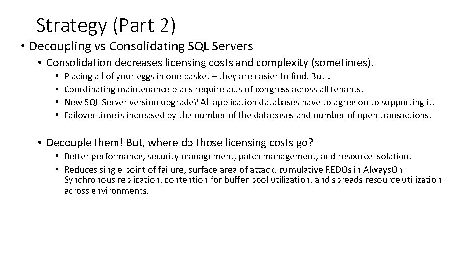 Strategy (Part 2) • Decoupling vs Consolidating SQL Servers • Consolidation decreases licensing costs