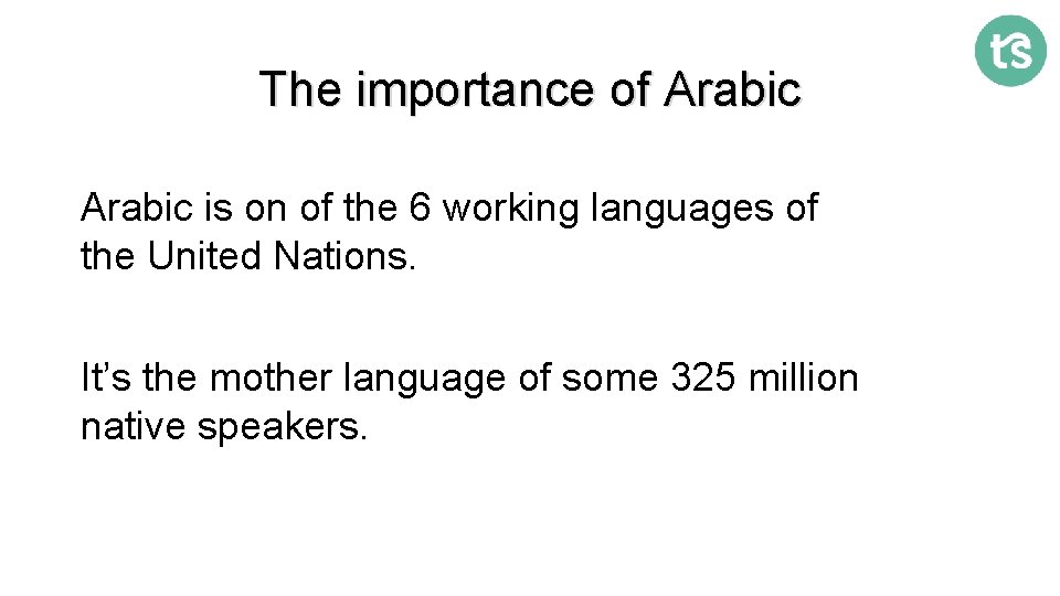 The importance of Arabic is on of the 6 working languages of the United