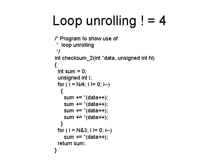Loop unrolling ! = 4 /* Program to show use of * loop unrolling