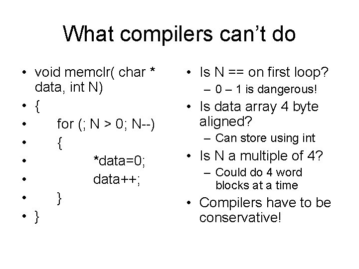 What compilers can’t do • void memclr( char * data, int N) • {