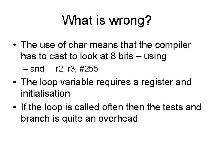What is wrong? • The use of char means that the compiler has to