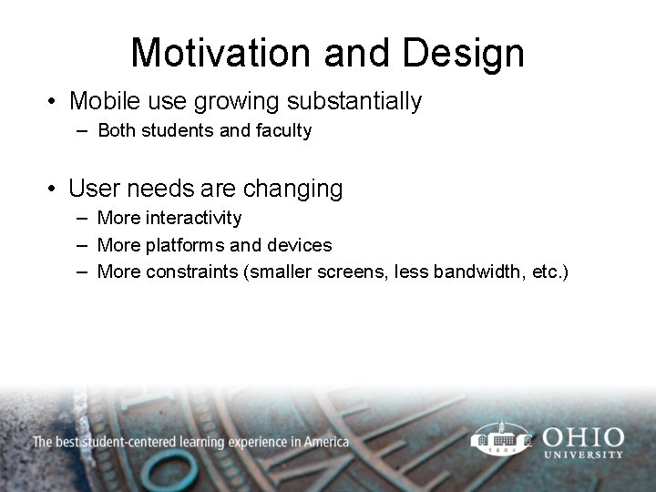 Motivation and Design • Mobile use growing substantially – Both students and faculty •