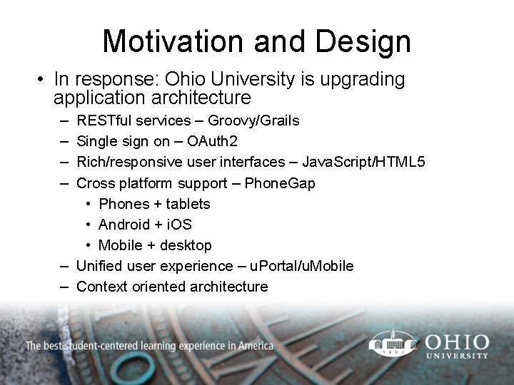 Motivation and Design • In response: Ohio University is upgrading application architecture – –