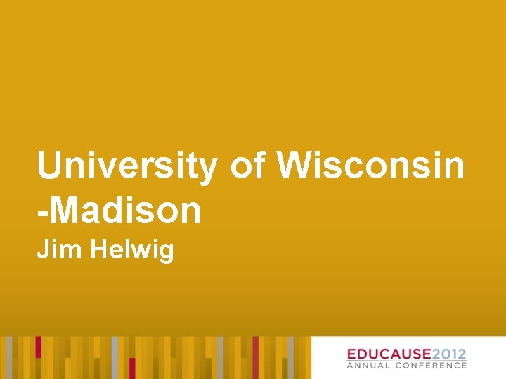 University of Wisconsin -Madison Jim Helwig 
