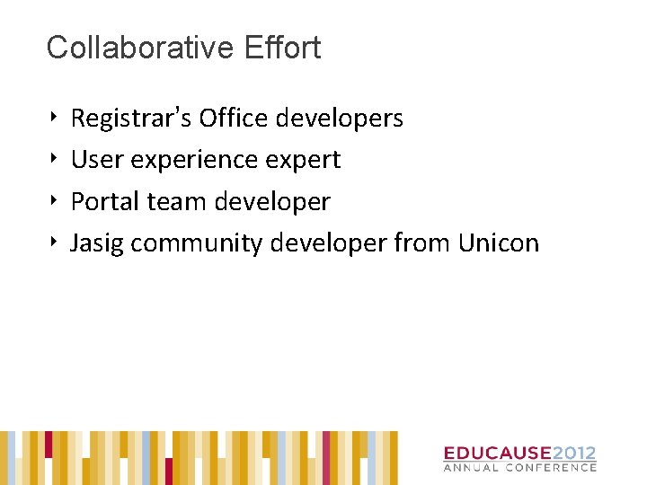 Collaborative Effort ‣ ‣ Registrar’s Office developers User experience expert Portal team developer Jasig