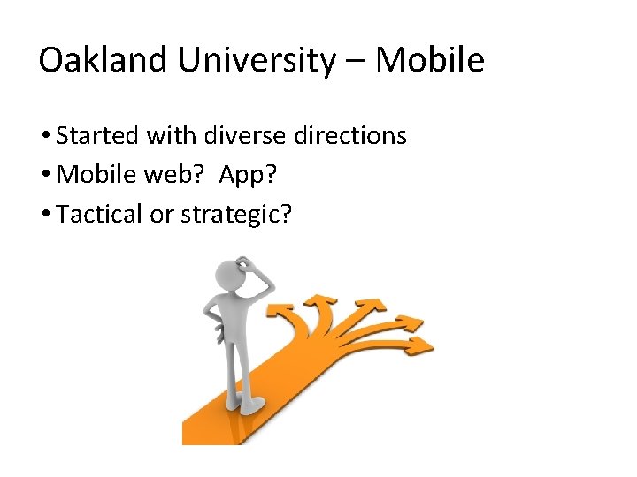 Oakland University – Mobile • Started with diverse directions • Mobile web? App? •