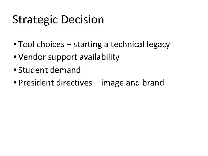 Strategic Decision • Tool choices – starting a technical legacy • Vendor support availability