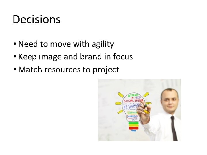 Decisions • Need to move with agility • Keep image and brand in focus