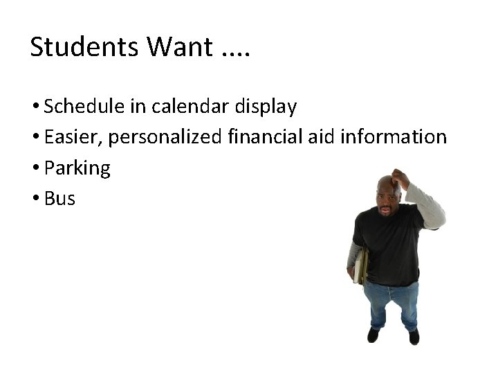 Students Want. . • Schedule in calendar display • Easier, personalized financial aid information