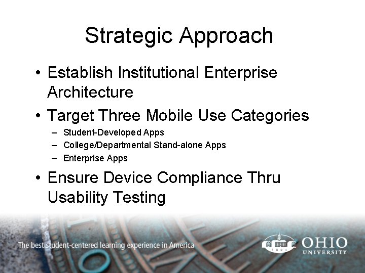 Strategic Approach • Establish Institutional Enterprise Architecture • Target Three Mobile Use Categories –
