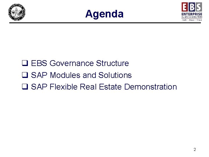 Agenda q EBS Governance Structure q SAP Modules and Solutions q SAP Flexible Real