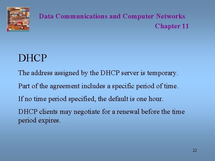 Data Communications and Computer Networks Chapter 11 DHCP The address assigned by the DHCP