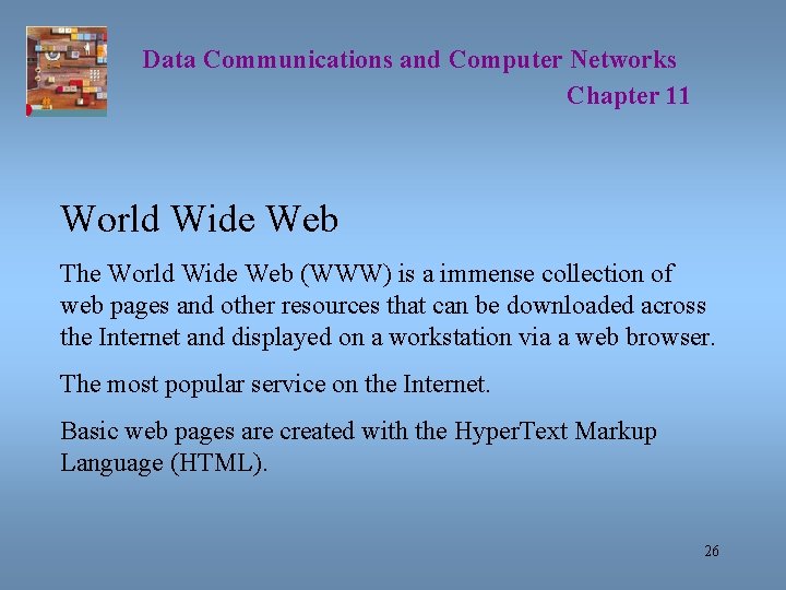 Data Communications and Computer Networks Chapter 11 World Wide Web The World Wide Web