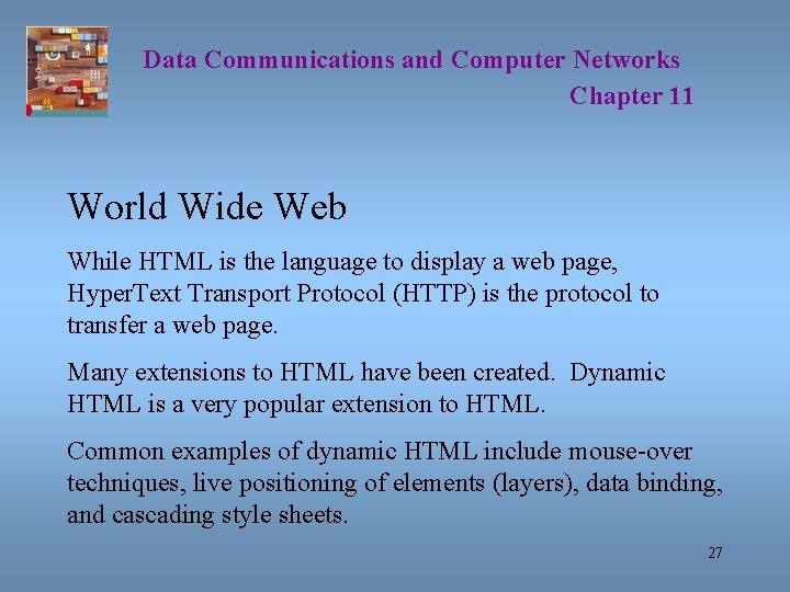 Data Communications and Computer Networks Chapter 11 World Wide Web While HTML is the