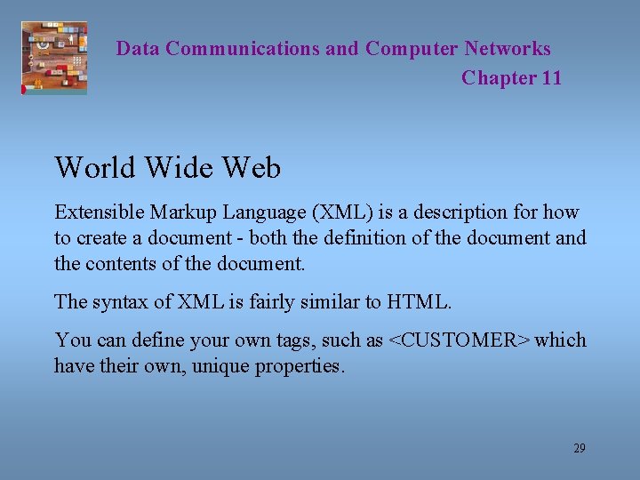 Data Communications and Computer Networks Chapter 11 World Wide Web Extensible Markup Language (XML)