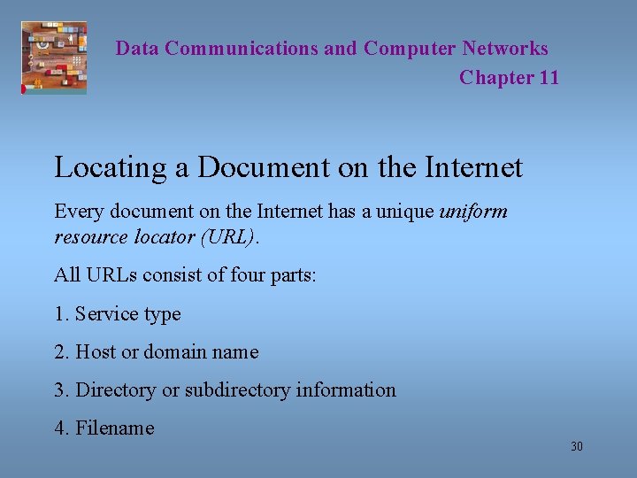 Data Communications and Computer Networks Chapter 11 Locating a Document on the Internet Every