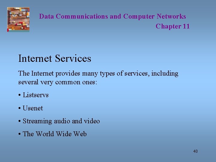 Data Communications and Computer Networks Chapter 11 Internet Services The Internet provides many types