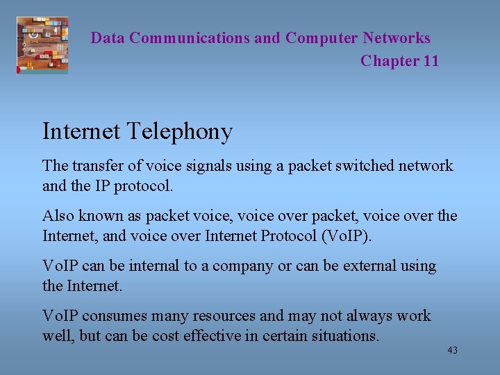 Data Communications and Computer Networks Chapter 11 Internet Telephony The transfer of voice signals