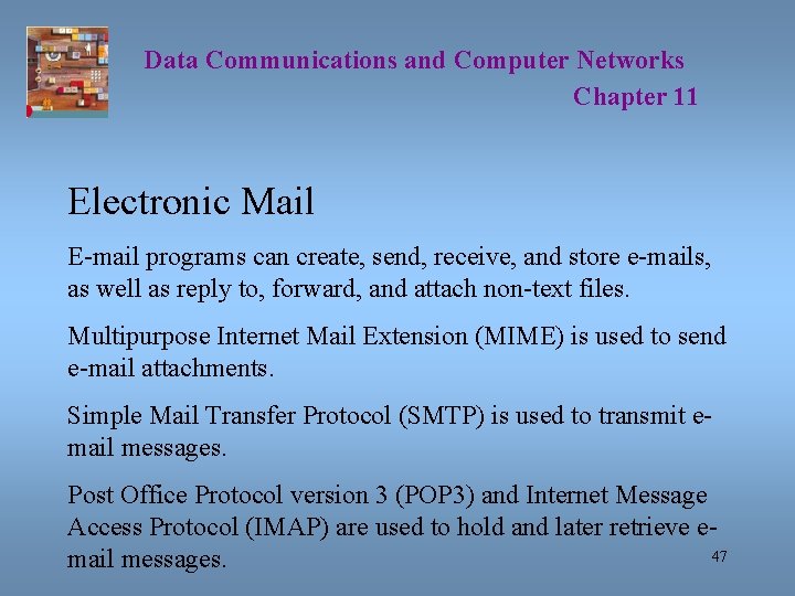 Data Communications and Computer Networks Chapter 11 Electronic Mail E-mail programs can create, send,