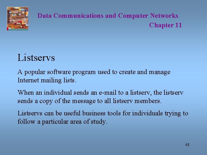 Data Communications and Computer Networks Chapter 11 Listservs A popular software program used to