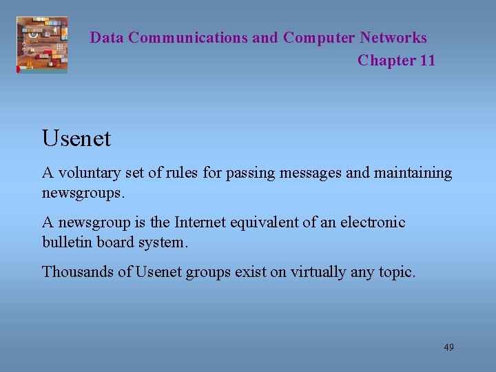 Data Communications and Computer Networks Chapter 11 Usenet A voluntary set of rules for