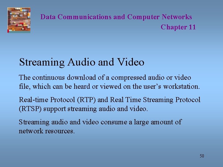 Data Communications and Computer Networks Chapter 11 Streaming Audio and Video The continuous download