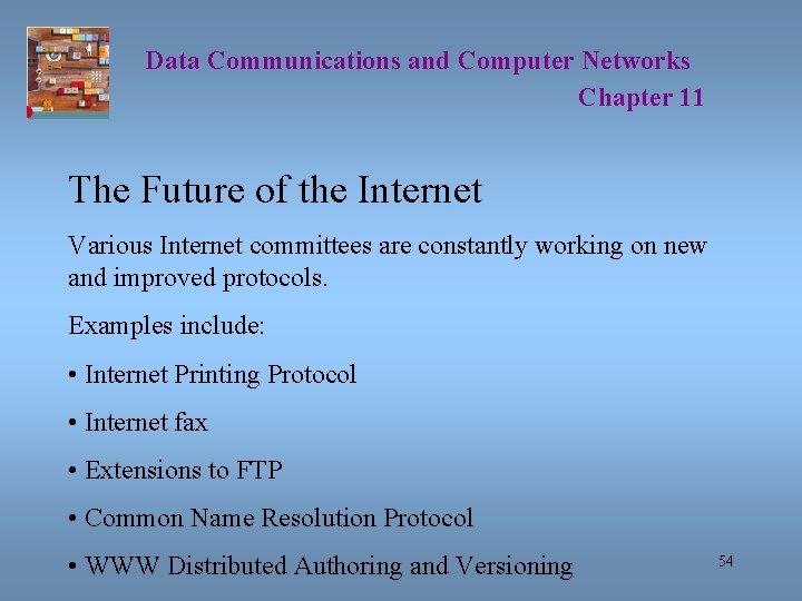 Data Communications and Computer Networks Chapter 11 The Future of the Internet Various Internet