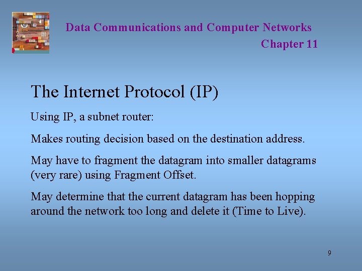 Data Communications and Computer Networks Chapter 11 The Internet Protocol (IP) Using IP, a