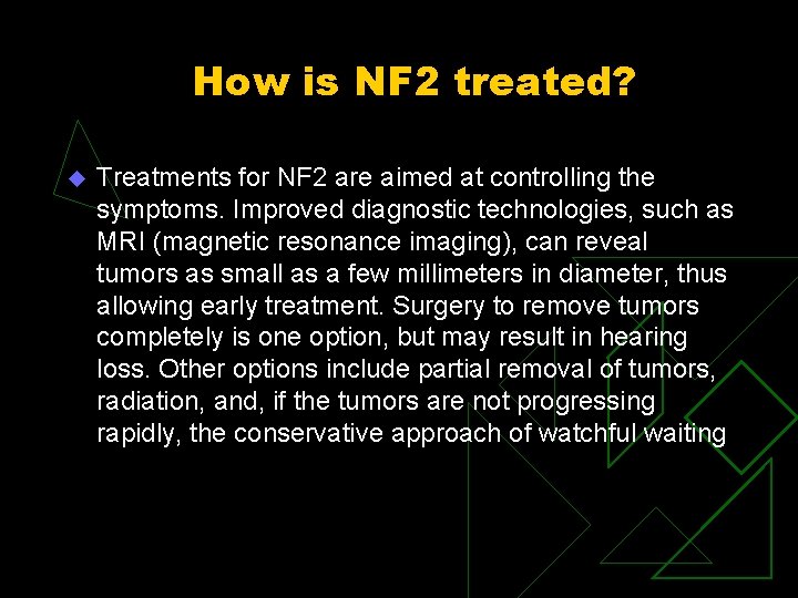 How is NF 2 treated? u Treatments for NF 2 are aimed at controlling