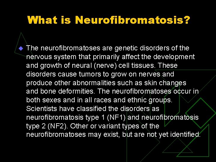 What is Neurofibromatosis? u The neurofibromatoses are genetic disorders of the nervous system that