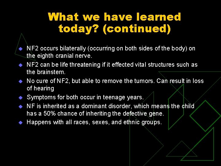 What we have learned today? (continued) u u u NF 2 occurs bilaterally (occurring