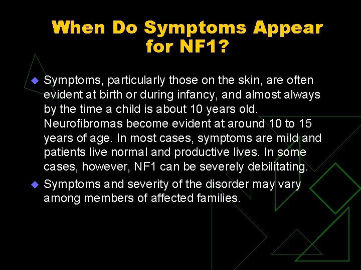 When Do Symptoms Appear for NF 1? u u Symptoms, particularly those on the