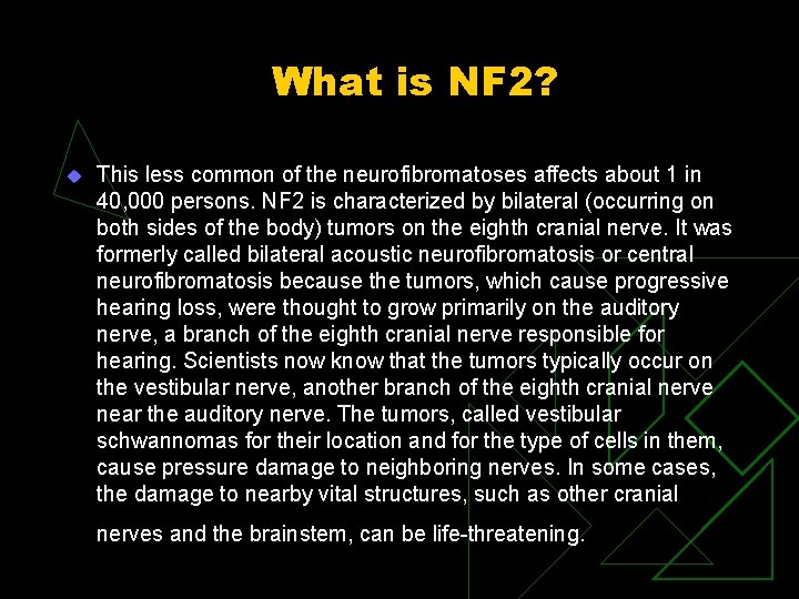 What is NF 2? u This less common of the neurofibromatoses affects about 1