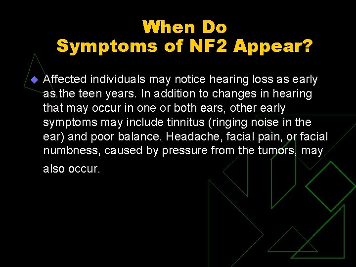 When Do Symptoms of NF 2 Appear? u Affected individuals may notice hearing loss